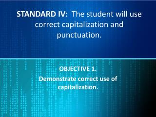 STANDARD IV: The student will use correct capitalization and punctuation.