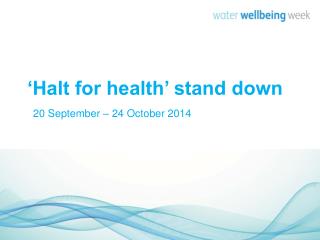 ‘Halt for health’ stand down 20 September – 24 October 2014