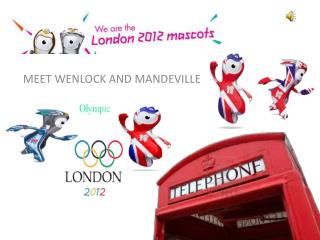 MEET WENLOCK AND MANDEVILLE