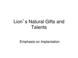 Lion ’ s Natural Gifts and Talents