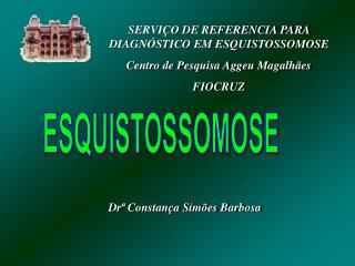 SERVIÇO DE REFERENCIA PARA DIAGNÓSTICO EM ESQUISTOSSOMOSE Centro de Pesquisa Aggeu Magalhães
