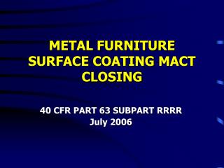 METAL FURNITURE SURFACE COATING MACT CLOSING