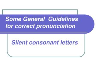 Some General Guidelines for correct pronunciation