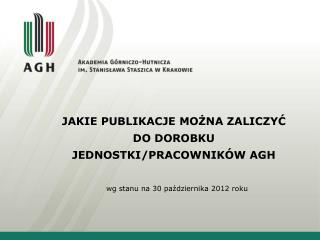 JAKIE PUBLIKACJE MOŻNA ZALICZYĆ DO DOROBKU JEDNOSTKI/PRACOWNIKÓW AGH