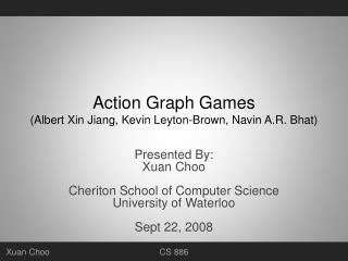 Action Graph Games ( Albert Xin Jiang, Kevin Leyton-Brown, Navin A.R. Bhat)