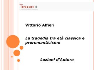 Vittorio Alfieri La tragedia tra età classica e preromanticismo Lezioni d'Autore