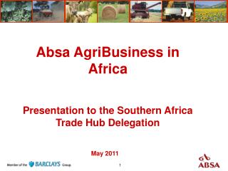 Absa AgriBusiness in Africa Presentation to the Southern Africa Trade Hub Delegation