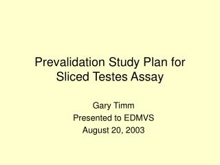 Prevalidation Study Plan for Sliced Testes Assay