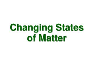 Changing States of Matter