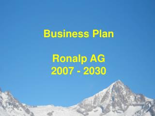 Business Plan Ronalp AG 2007 - 2030