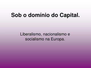 Sob o domínio do Capital.