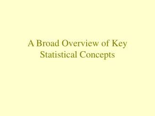 A Broad Overview of Key Statistical Concepts