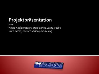 Projektpräsentation von André Käckenmester, Marc Brünig, Jörg Straube,