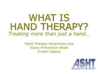 WHAT IS HAND THERAPY? Treating more than just a hand…