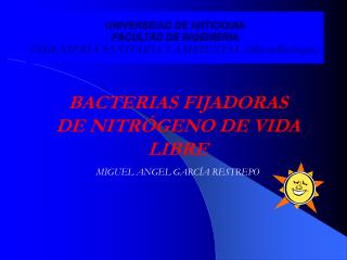 UNIVERSIDAD DE ANTIOQUIA FACULTAD DE INGENIERIA INGENIERIA SANITARIA Y AMBIENTAL (Microbiología)