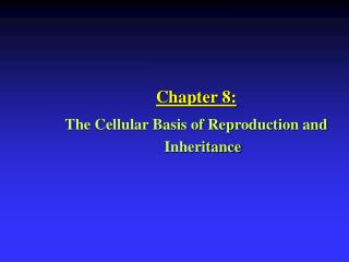 Chapter 8: The Cellular Basis of Reproduction and Inheritance