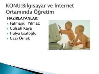 KONU:Bilgisayar ve İnternet Ortamında Öğretim