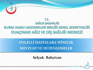 ENGELLİ HASTALARA YÖNELİK MEVZUAT VE DÜZENLEMELER