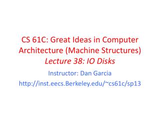 CS 61C: Great Ideas in Computer Architecture (Machine Structures) Lecture 38: IO Disks