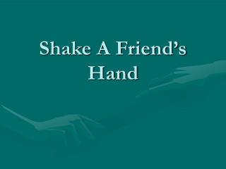 Shake A Friend’s Hand