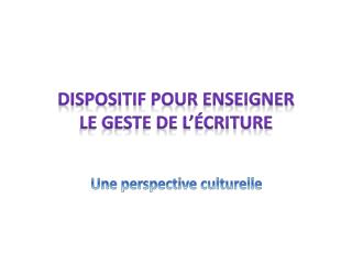 Dispositif pour enseigner le geste de l’écriture
