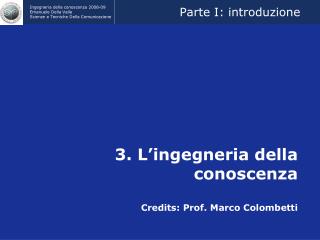 3. L’ingegneria della conoscenza Credits: Prof. Marco Colombetti