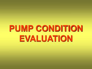 PUMP CONDITION EVALUATION