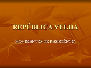 REPÚBLICA VELHA