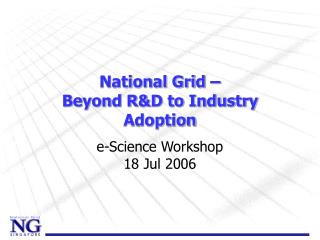 National Grid – Beyond R&amp;D to Industry Adoption