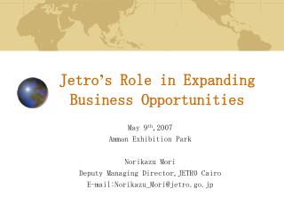 Jetro ’ s Role in Expanding Business Opportunities