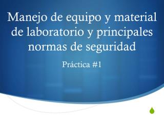 Manejo de equipo y material de laboratorio y principales normas de seguridad