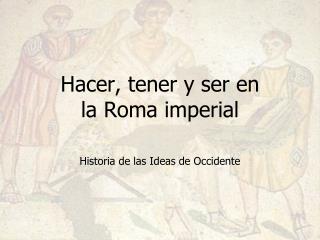 Hacer, tener y ser en la Roma imperial