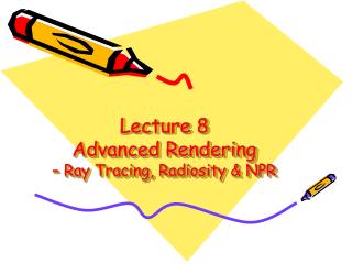Lecture 8 Advanced Rendering – Ray Tracing, Radiosity &amp; NPR