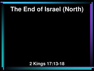 The End of Israel (North) 2 Kings 17:13-18