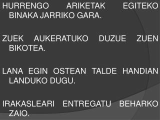 HURRENGO ARIKETAK EGITEKO BINAKA JARRIKO GARA. ZUEK AUKERATUKO DUZUE ZUEN BIKOTEA.