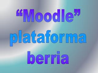 “Moodle” plataforma berria