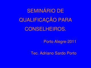 SEMINÁRIO DE QUALIFICAÇÃO PARA CONSELHEIROS.