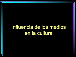 Influencia de los medios en la cultura