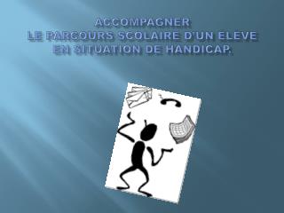 Accompagner le parcours scolaire d’un élève en situation de handicap.