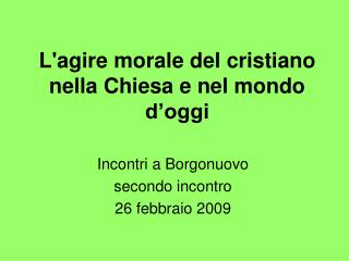 L'agire morale del cristiano nella Chiesa e nel mondo d’oggi