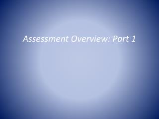 Assessment Overview: Part 1