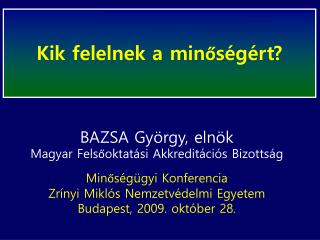 BAZSA György, elnök Magyar Felsőoktatási Akkreditációs Bizottság Minőségügyi Konferencia