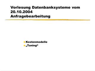 Vorlesung Datenbanksysteme vom 20.10.2004 Anfragebearbeitung