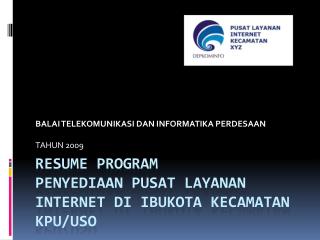 Resume Program PENYEDIAAN PUSAT LAYANAN INTERNET DI IBUKOTA KECAMATAN KPU/USO