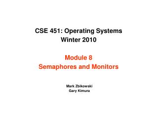 CSE 451: Operating Systems Winter 2010 Module 8 Semaphores and Monitors