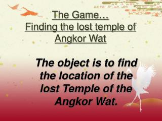 The Game … Finding the lost temple of Angkor Wat