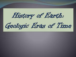 History of Earth: Geologic Eras of Time