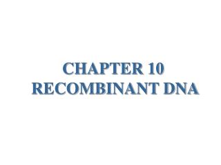 CHAPTER 10 RECOMBINANT DNA