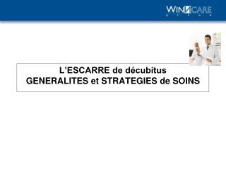 L’ESCARRE de décubitus GENERALITES et STRATEGIES de SOINS