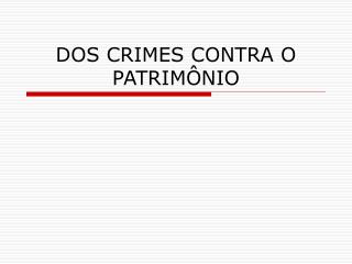 DOS CRIMES CONTRA O PATRIMÔNIO